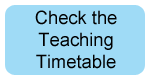 Check the Teaching Timetable